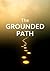 The Grounded Path: Reconnect with Earth's Energy for Health and Vitality