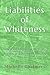 Liabilities of Whiteness: How Whiteness Hurts White People and How We Reclaim Our Humanity