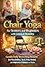 Chair Yoga for Seniors and Beginners with Limited Mobility: Gentle Daily Stretching Routine for Flexibility, Back Pain Relief, and Improved Balance at Home