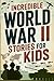 Incredible World War II Sto...