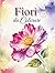 Fiori da Colorare (Italian Edition)