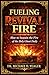 FUELING REVIVAL FIRE: Igniting The Flame, & Never Letting It Die