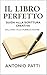 IL LIBRO PERFETTO: GUIDA ALLA SCRITTURA CREATIVA : Dall’idea alla pubblicazione (Italian Edition)