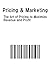 Pricing & Marketing: The Art of Pricing to Maximize Revenue and Profit