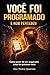 VOÇÊ FOI PROGRAMADO E NEM PERCEBEU: Como para de ser enganado antes do próximo voto. (Portuguese Edition)