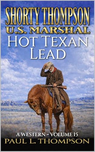 Shorty Thompson: U.S. Marshal: Hot Texan Lead: A Western (Shorty Thompson: U.S. Marshal: Tales of the Old West)