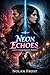 Neon Echoes: A Gritty Forced Proximity Romance (Shadow Bound Vows)