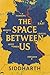 The space between us