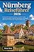 Nürnberg Reiseführer 2026: Entdecken Sie historische Schlösser, versteckte Juwelen, regionale Spezialitäten, malerische Spaziergänge und einfache ... in Bayerns zeitloser Stadt. (German Edition)