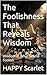 The Foolishness That Reveals Wisdom: Wisdom in What Seems Foolish