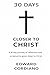 30 Days Closer to Christ: A 30-day journey of reflection and Scripture to grow closer to Jesus