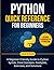 Python Quick Reference for Beginners: A Beginner-Friendly Guide to Python Syntax, Core Concepts, Examples, Exercises, and Solutions (Programming for Beginners: Step-by-Step Series)