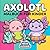 Axolotl Malbuch Für Kinder: Ein Wundervolles Geschenk Mit Verspielten Illustrationen Für Mädchen, Jungen Und Jugendliche, Die Gerne Kreativ Beschäftigt Sind (German Edition)