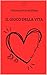 Il Gioco della Vita: e come imparare a giocarlo (New Thought di Giovanna Garbuio Vol. 8) (Italian Edition)