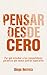 Pensar Desde Cero: Por qué estudiar a tus competidores garantiza que nunca podrás superarlos (Spanish Edition)