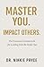 Master You. Impact Others.: The Executive's Framework for Leading from the Inside Out