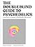 The DoubleBlind Guide to Psychedelics: A Road Map to Tripping, Microdosing, and Beyond
