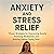 Anxiety and Stress Relief: Proven Strategies for Overcoming Anxiety, Practicing Mindfulness, and Building Lasting Coping Skills