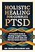 Holistic Healing for Complex PTSD: A Complete Guide to Healing Complex PTSD Through Mind, Body, and Nervous System Recovery