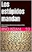 Los estúpidos mandan: Cómo el sistema selecciona hacia abajo y lo llama meritocracia (EL CONSCIENTE ROBADO nº 2) (Spanish Edition)