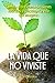 La vida que no viviste: Cambia ahora, toma decisiones radicales y construye la vida que imaginas (Spanish Edition)