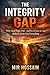 The Integrity Gap: Why Good People Drift — and How to Close the Gap Before It Costs You Everything