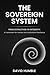 The Sovereign System: From Extraction to Integrity: A Framework for Human and Institutional Resilience