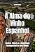 A Alma do Vinho Espanhol: História, Ciência e a Diversidade Incomparável de Seus Vinhos (Wines of the World: Spain) (Portuguese Edition)