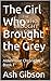 The Girl Who Brought the Grey: Aldenmoor Chronicles / Book 1