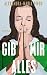 Gib mir alles: Roman (German Edition)