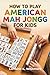 How to Play American Mah Jongg for Kids: Rules, Strategies & Beginner Tactics to Start Playing Like a Pro