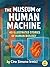 The Museum of the Human Machine: 40 Illustrated Stories About Human Biology: Muscles, Organs, Motion & Survival