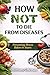 How Not To Die From Diseases : Preventing illness before it starts