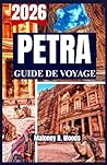 PETRA GUIDE DE VOYAGE 2026: Un guide pratique pour chemins antiques balades panoramiques culture locale et organisation avisée (French Edition)