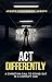 ACT DIFFERENTLY: A Christian Call to Stand Out in a Corrupt Age