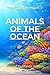 THE MANY ANIMALS OF THE OCEANS
