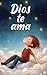 Dios Te Ama: Un libro cristiano inspirador: 15 historias a todo color para que los niños fortalezcan su fe, ganen una confianza valiente y cultiven amistades verdaderas (Spanish Edition)