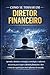 Como se Tornar um Diretor Financeiro: Aprenda a dominar a estratégia, a tecnologia e a influência necessárias para ocupar a diretoria financeira e ditar o ritmo das organizações (Portuguese Edition)