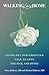 Walking Lois Home: Living Out Our Christian Call to Love the Sick and Dying