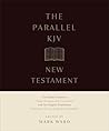 The Parallel KJV New Testament: Two Greek Traditions (Textus Receptus and Critical Text) with Two English Translations (King James Version, Original and Modified)