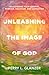 Unleashing the Image of God...