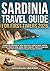 Sardinia Travel Guide for First Timer 2026: Complete Itineraries, Best Beaches, Hidden Gems, Where to Stay, Food & Wine, Road Trips, Budget, Safety & Insider Tips For Your Dream Italian Island Escape