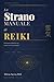 Lo strano manuale di Reiki: Perché può cambiarti la vita (anche se non è un manuale) (Italian Edition)