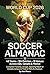 WORLD CUP 2026 SOCCER ALMANAC: 48 Teams • 104 Matches • 16 Venues Across USA, Canada & Mexico Complete Fixtures, Groups, Opening Match at Estadio Azteca & Final at MetLife Stadium