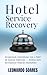 HOTEL SERVICE RECOVERY: Recuperando Experiências com o Poder da Segunda Impressão - Técnicas para Reconquistar Hóspedes Insatisfeitos. (Série Hotelaria Livro 12) (Portuguese Edition)