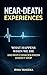 Near-Death Experiences: What Happens When We Die and Why Consciousness Continues (Beyond Death: The Near-Death Experience Series)