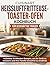 CUISINART HEISSLUFTFRITTEUSE-TOASTER-OFEN-KOCHBUCH FÜR GESCHÄFTIGE FRAUEN: Mühelose 15-Minuten-Rezepte, um Ihr Gerät zu meistern und Ihre Familie stressfrei zu ernähren (German Edition)