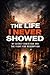 The Life I Never Showed