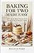 BAKING FOR TWO MADE EASY: 250+ Small-Batch Recipes from Quick Treats to Elegant Cakes