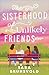 The Sisterhood of Unlikely Friends: Contemporary Women’s Fiction for Book Clubs Set in a Small Town about Multi-Generational Female Friendship and Community